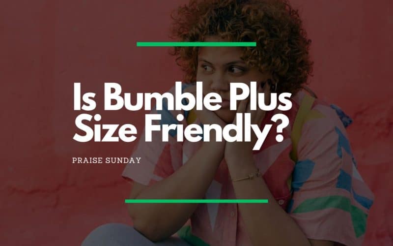 Is Bumble Plus Size Friendly? Here's Our Research