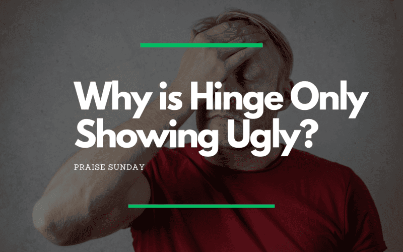 Why is Hinge Only Showing Ugly?
