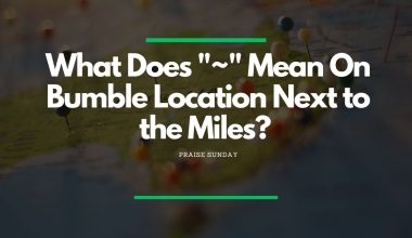 What Does "~" Mean On Bumble Location Next to the Miles? - Featured image