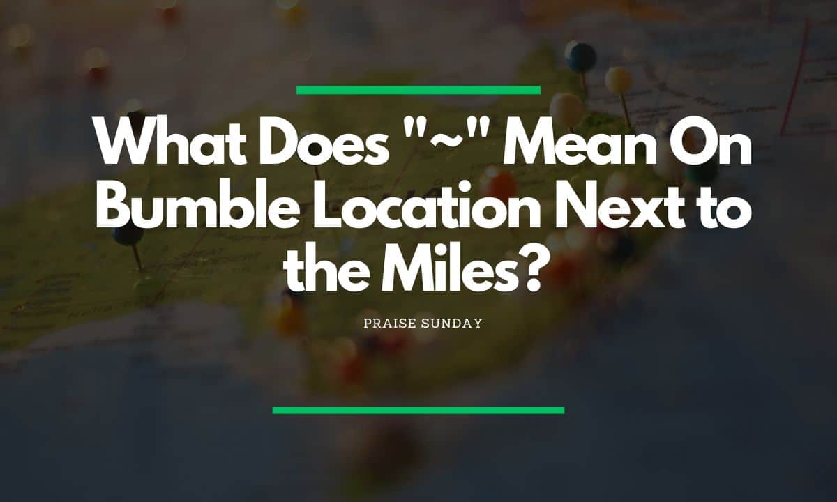 what-does-mean-on-bumble-location-next-to-the-miles-teki360