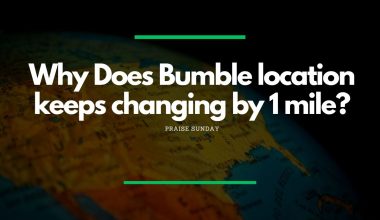 Why Does Bumble location keeps changing by 1 mile? - Featured Image