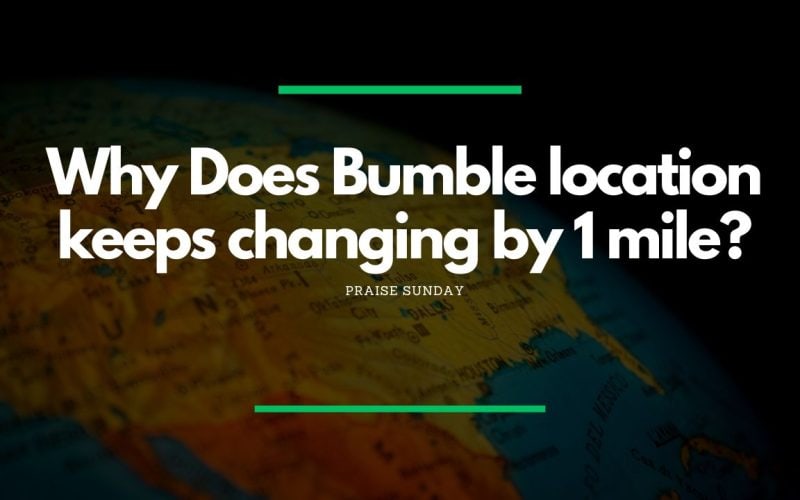 Why Does Bumble location keeps changing by 1 mile? - Featured Image