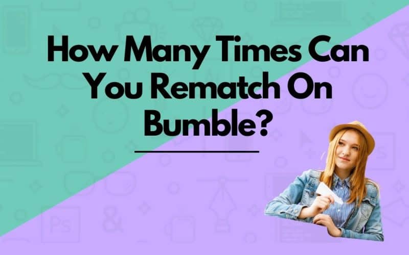 How Many Times Can You Rematch On Bumble?
