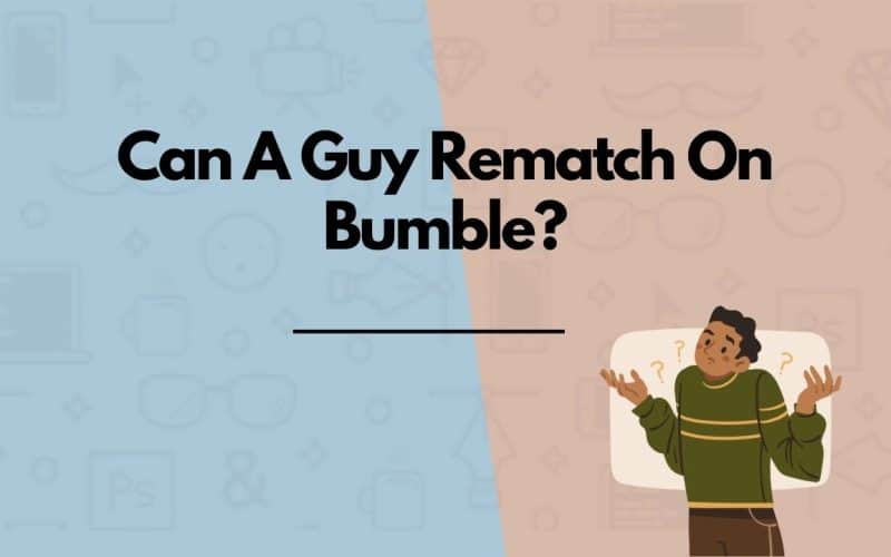 Can A Guy Rematch On Bumble?