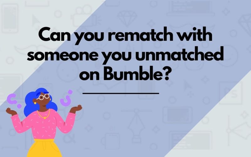 featured image on Can you rematch with someone you unmatched on Bumble?