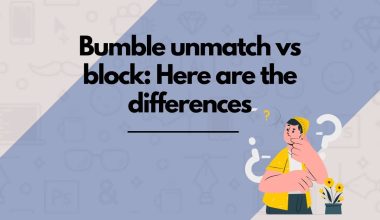 Bumble Unmatch vs Block: Here are the differences