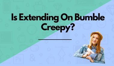 Is Extending On Bumble Creepy?