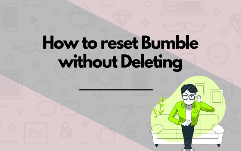 How to reset Bumble without Deleting