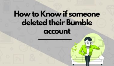 How to Know if someone deleted their Bumble account