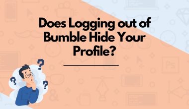 Does Logging out of Bumble Hide Your Profile?