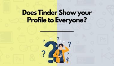 Does Tinder Show your Profile to Everyone?