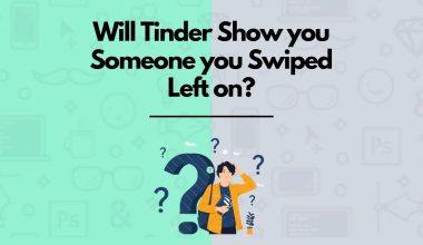 Will Tinder show you Someone who you already swiped left?