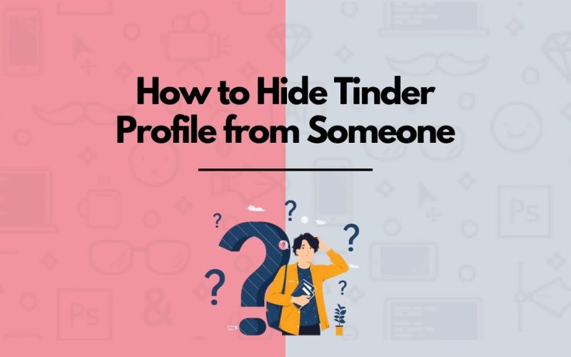How to Hide Tinder Profile from Someone