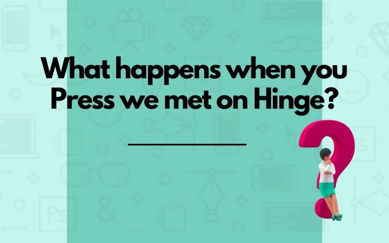 What happens when you Press we met on Hinge?
