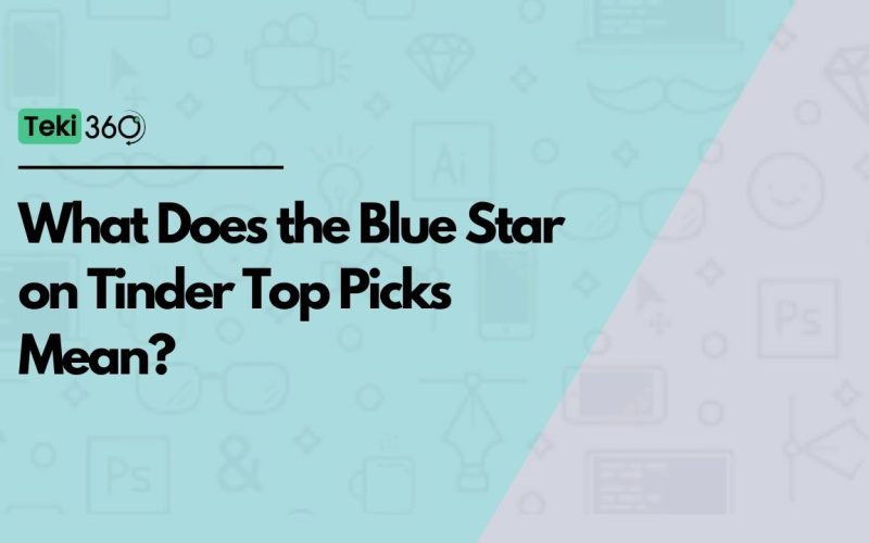 What Does the Blue Star on Tinder Top Picks Mean?