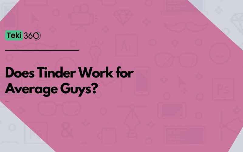 Does Tinder Work for Average Guys?