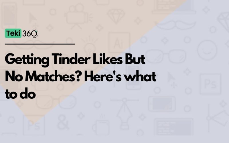 Getting Tinder Likes But No Matches? Here's what to do