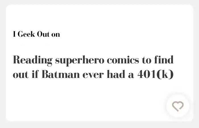 I geek out on Hinge answers — Reading superhero comics to find out if Batman ever had a 401(k)