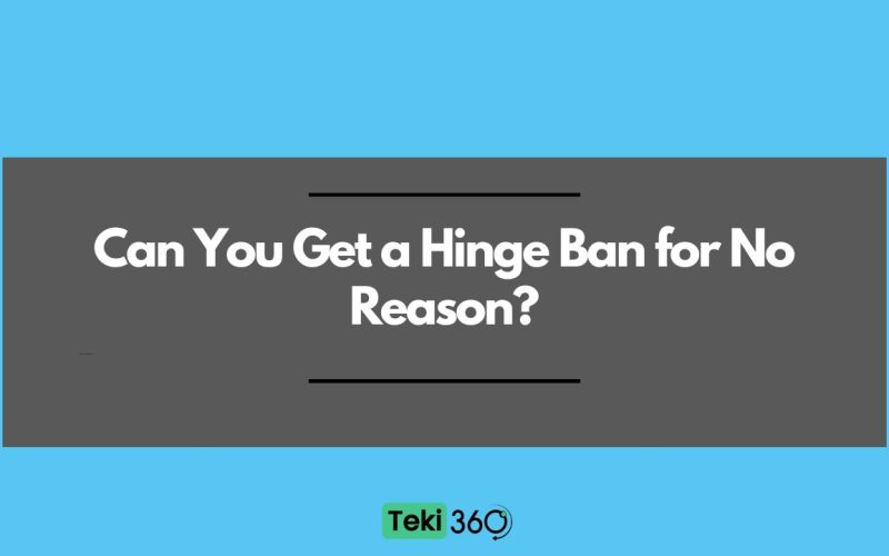 Can You Get a Hinge Ban for No Reason?