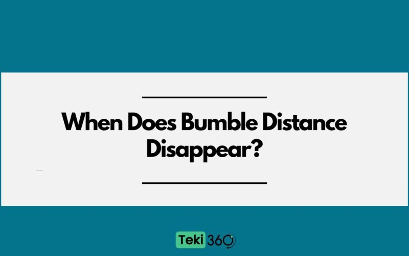 When Does Bumble Distance Disappear?